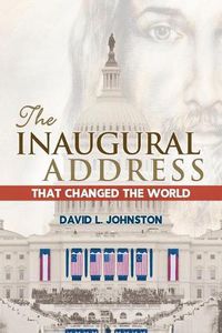 Cover image for The Inaugural Address That Changed the World