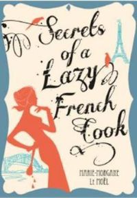 Cover image for Secrets of a Lazy French Cook