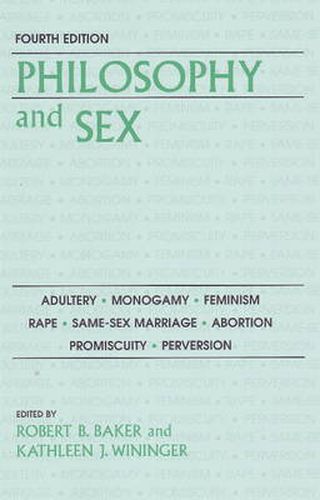 Cover image for Philosophy and Sex: Adultery, Monogamy, Feminism, Rape, Same-Sex Marriage, Abortion, Promiscuity and Perversion