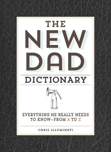 The New Dad Dictionary: Everything He Really Needs to Know - from A to Z