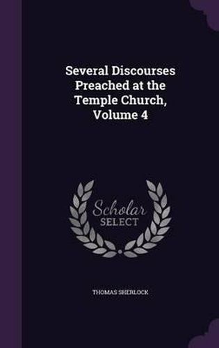 Several Discourses Preached at the Temple Church, Volume 4