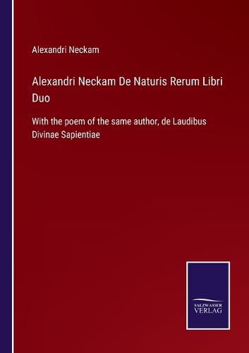 Cover image for Alexandri Neckam De Naturis Rerum Libri Duo: With the poem of the same author, de Laudibus Divinae Sapientiae