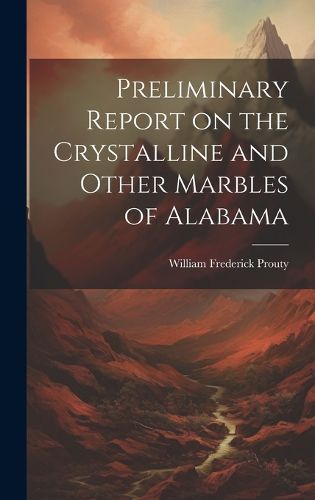 Cover image for Preliminary Report on the Crystalline and Other Marbles of Alabama