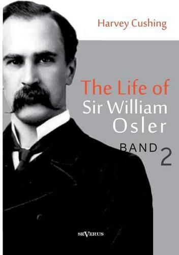 The Life of Sir William Osler, Volume 2