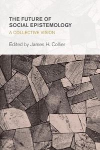 Cover image for The Future of Social Epistemology: A Collective Vision