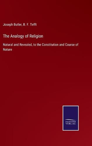 Cover image for The Analogy of Religion: Natural and Revealed, to the Constitution and Course of Nature