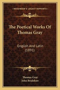 Cover image for The Poetical Works of Thomas Gray: English and Latin (1891)