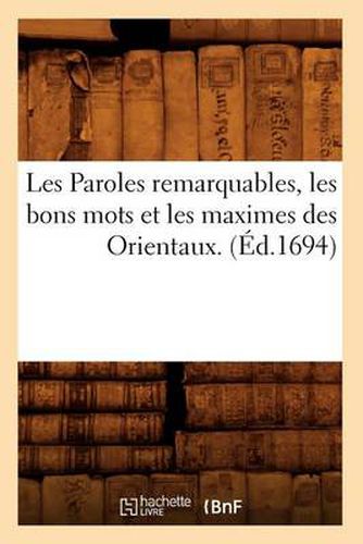 Les Paroles Remarquables, Les Bons Mots Et Les Maximes Des Orientaux. (Ed.1694)