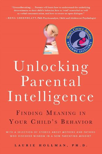 Cover image for Unlocking Parental Intelligence: Finding Meaning in Your Child's Behavior