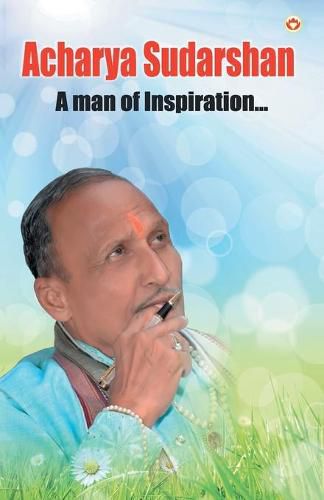 Acharya Sudarshan: A Man of Inspiration...