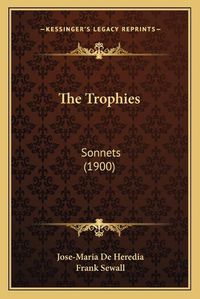 Cover image for The Trophies: Sonnets (1900)