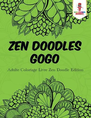 Zen Doodles Gogo: Adulte Coloriage Livre Zen Doodle Edition