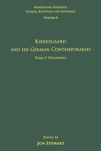 Cover image for Volume 6, Tome I: Kierkegaard and His German Contemporaries - Philosophy: Tome I: Philosophy