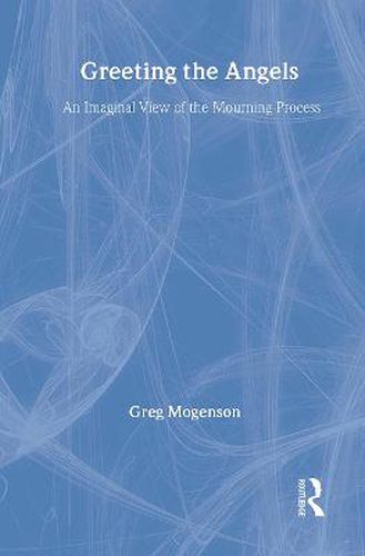 Cover image for Greeting the Angels: An Imaginal View of the Mourning Process