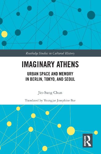 Cover image for Imaginary Athens: Urban Space and Memory in Berlin, Tokyo, and Seoul