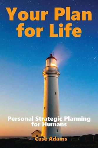 Cover image for Your Plan For Life: Personal Strategic Planning for Humans