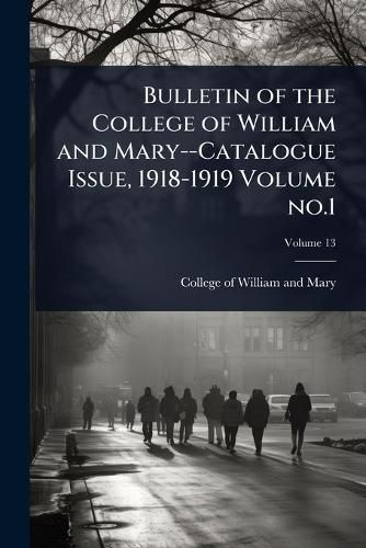Cover image for Bulletin of the College of William and Mary--Catalogue Issue, 1918-1919 Volume no.1