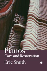 Cover image for Pianos: Care and Restoration