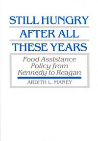 Cover image for Still Hungry After All These Years: Food Assistance Policy from Kennedy to Reagan