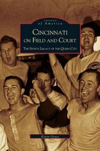 Cover image for Cincinnati on Field and Court: The Sports Legacy of the Queen City