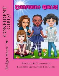 Cover image for Confident Girls!: Confidence & Purpose Building Activities for Girls