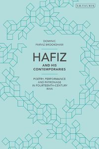 Cover image for Hafiz and His Contemporaries: Poetry, Performance and Patronage in Fourteenth Century Iran