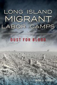 Cover image for Long Island Migrant Labor Camps: Dust for Blood