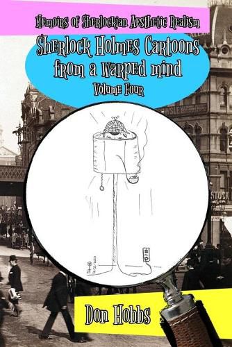 Cover image for Memoirs of Sherlockian Realism: Sherlock Holmes cartoons from a warped mind Volume Four
