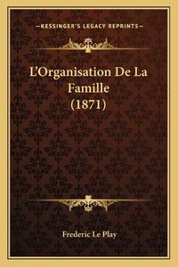 Cover image for L'Organisation de La Famille (1871)