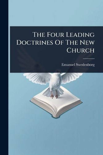 Cover image for The Four Leading Doctrines Of The New Church