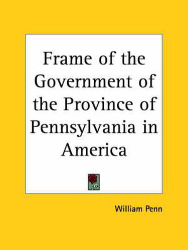 Cover image for Frame of the Government of the Province of Pennsylvania in America (1783)