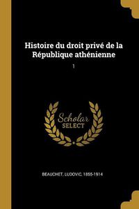 Cover image for Histoire du droit prive de la Republique athenienne