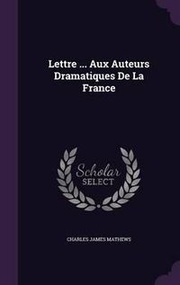 Cover image for Lettre ... Aux Auteurs Dramatiques de La France