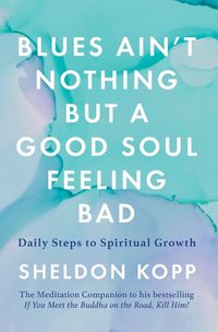 Cover image for Blues Ain't Nothing But a Good Soul Feeling Bad: Daily Steps to Spiritual Growth