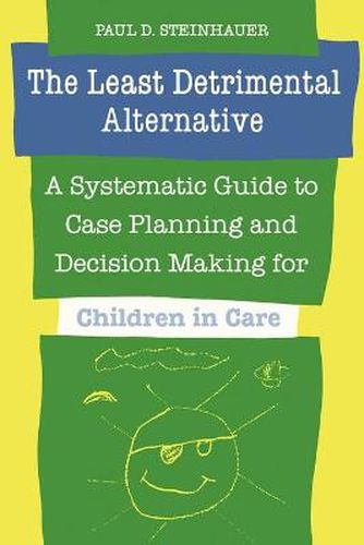 Cover image for The Least Detrimental Alternative: A Systematic Guide to Case Planning and Decision-making for Children in Care