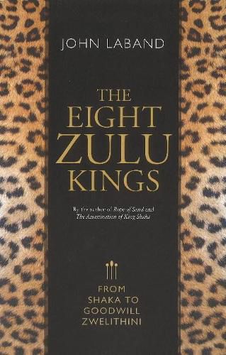 The eight Zulu kings: From Shaka to Goodwill Zwelithini