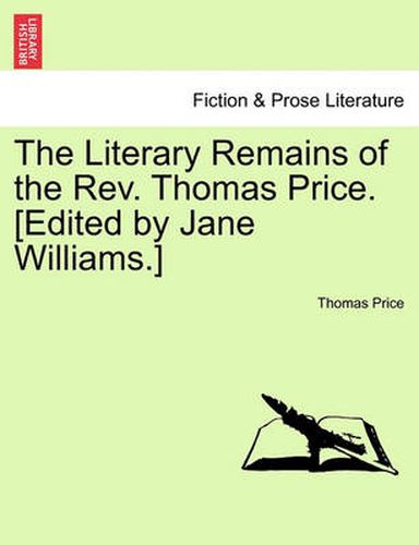 Cover image for The Literary Remains of the REV. Thomas Price. [Edited by Jane Williams.]