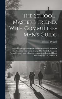 Cover image for The School-Master's Friend, With Committee-Man's Guide