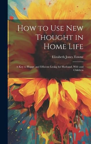 Cover image for How to Use New Thought in Home Life