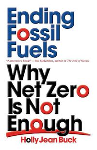Cover image for Ending Fossil Fuels: Why Net Zero is Not Enough