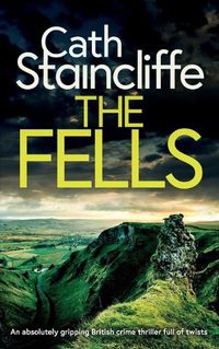 Cover image for THE FELLS an absolutely gripping British crime thriller full of twists