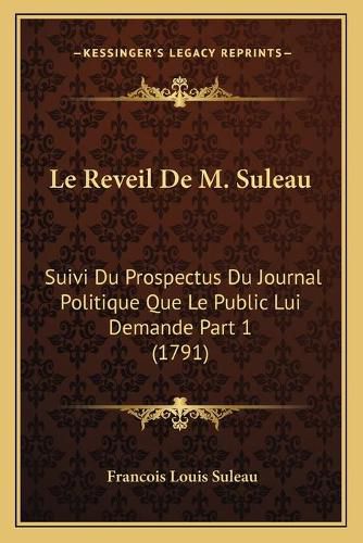 Cover image for Le Reveil de M. Suleau: Suivi Du Prospectus Du Journal Politique Que Le Public Lui Demande Part 1 (1791)