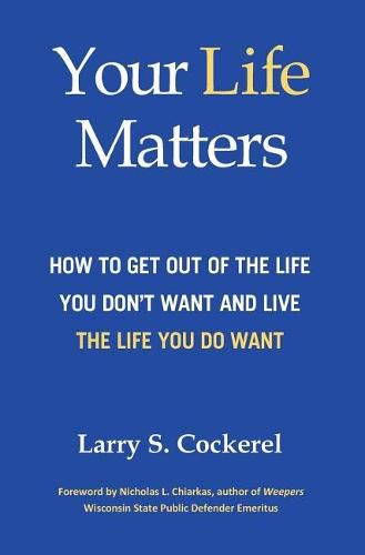 Cover image for Your Life Matters (HC): How to Get Out of the Life You Don't Want and Live the Life You Do Want