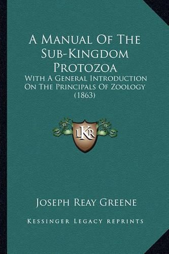 A Manual of the Sub-Kingdom Protozoa: With a General Introduction on the Principals of Zoology (1863)