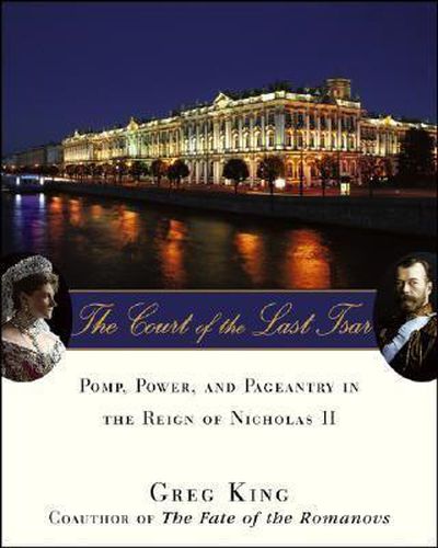 Cover image for The Court of the Last Tsar: Pomp, Power and Pageantry in the Reign of Nicholas II