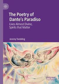Cover image for The Poetry of Dante's Paradiso: Lives Almost Divine, Spirits that Matter