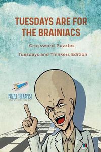 Cover image for Tuesdays are for the Brainiacs Crossword Puzzles Tuesdays and Thinkers Edition