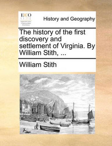 Cover image for The History of the First Discovery and Settlement of Virginia. by William Stith, ...