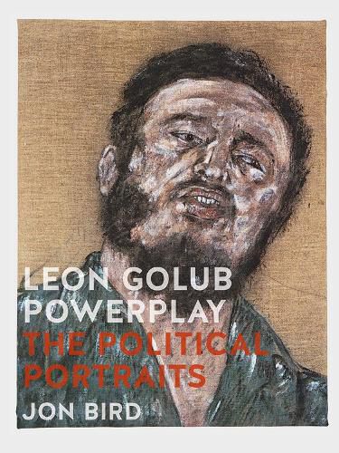 Cover image for Leon Golub Powerplay: The Political Portraits