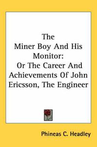 Cover image for The Miner Boy and His Monitor: Or the Career and Achievements of John Ericsson, the Engineer